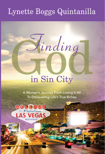 Finding God in Sin City: A Woman’s Journey From Losing it All to Finding Life’s True Riches — Quintanilla, Lynette