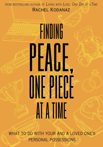 Finding Peace, One Piece at a Time What to Do with Your and a Loved One’s Personal Possessions — Rachel Kodanaz