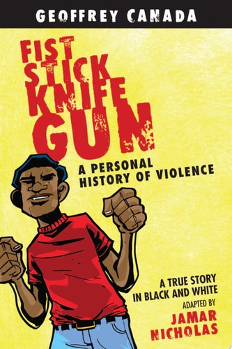 Fist Stick Knife Gun A Personal History of Violence — Geoffrey Canada