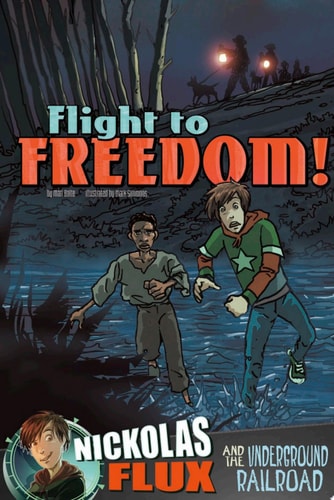 Flight to Freedom! Nickolas Flux and the Underground Railroad — Mari Bolte