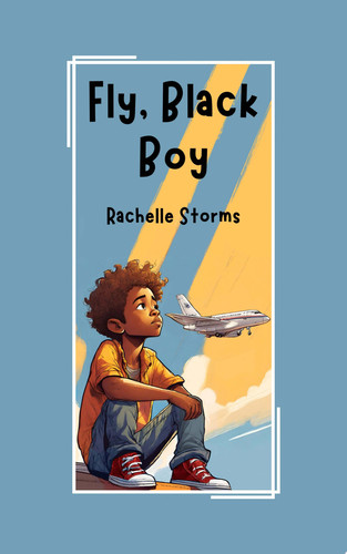 Fly, Black Boy — Rachelle Storms