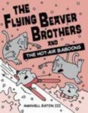 Flying Beaver Brothers and the Hot Air Baboons — Maxwell Eaton (III)