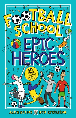 Football School Epic Heroes — Alex Bellos