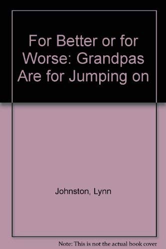 For Better Or for Worse Grandpas are for Jumping on — Lynn Johnston