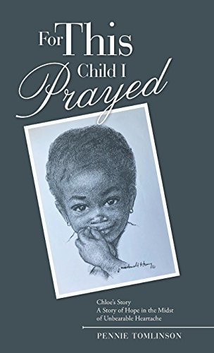 For This Child I Prayed Chloe’S Story a Story of Hope in the Midst of Unbearable Heartache — Pennie Tomlinson