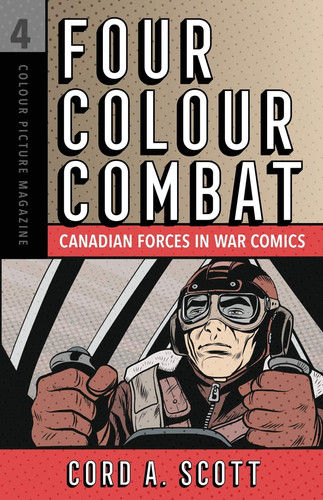 Four Colour Combat Canadian Forces in War Comics — Cord A Scott
