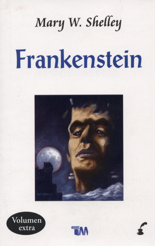 Frankenstein, o, el moderno Prometeo — Mary Wollstonecraft Shelley