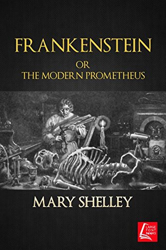 Frankenstein Or the Modern Prometheus — Mary Shelley