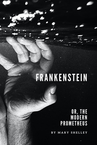 Frankenstein; Or, the Modern Prometheus — Mary Shelley