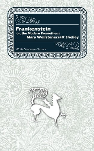 Frankenstein Or, the Modern Prometheus — Mary W. Shelley