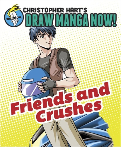 Friends and Crushes: Christopher Hart’s Draw Manga Now! — Christopher Hart