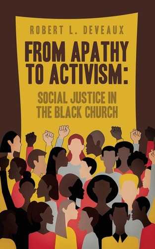 From Apathy to Activism Social Justice in the Black Church — Robert L. Deveaux