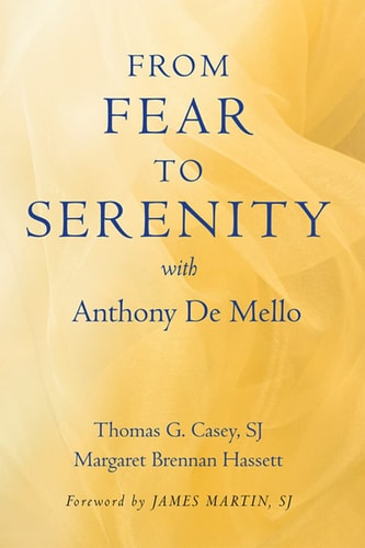 From Fear to Serenity with Anthony de Mello — Thomas G. Casey