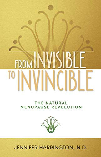 From Invisible to Invincible The Natural Menopause Revolution — Jennifer Harrington