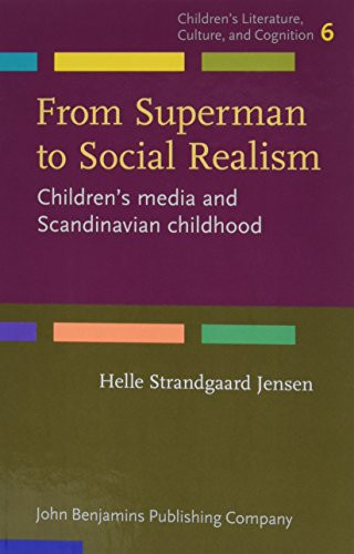 From Superman to Social Realism Children’s Media and Scandinavian Childhood — Helle Strandgaard Jensen