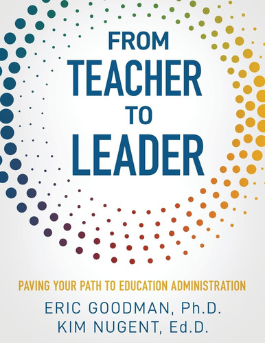 From Teacher To Leader Paving Your Path To Education Administration — Eric Goodman