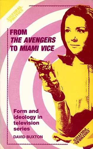 From the Avengers to Miami Vice Form and Ideology in Television Series — David Buxton