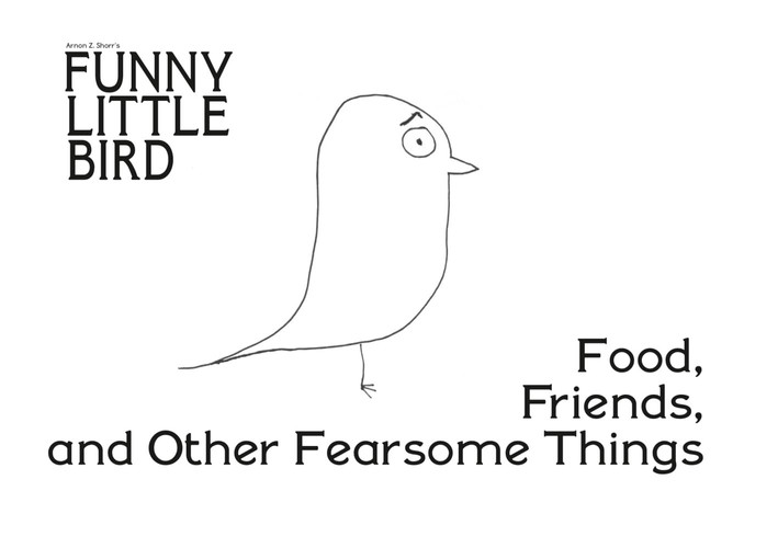 Funny Little Bird Food, Friends and Other Fearful Things: Food, Friends and — Arnon Z. Shorr