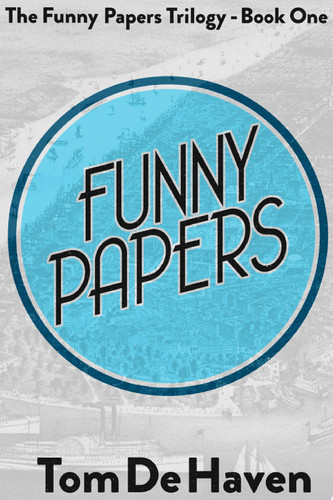 Funny Papers The Funny Papers Trilogy – Book One — Tom De Haven