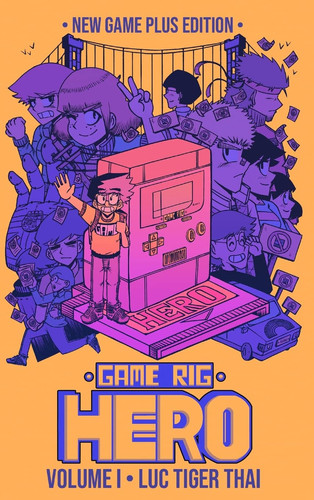 Game Rig Hero Volume 1 — New Game Plus Edition — Luc Thai
