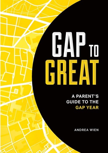 Gap to Great A Parent’s Guide to the Gap Year — Andrea Wien