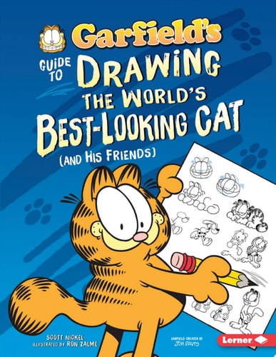 Garfield’s ® Guide to Drawing the World’s Best-Looking Cat (and His Friends) — Scott Nickel