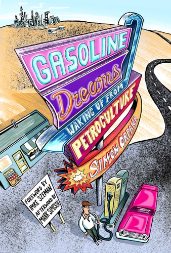 Gasoline Dreams Waking Up from Petroculture — Simon Orpana
