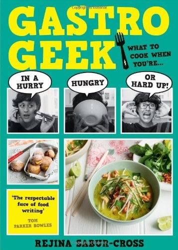Gastrogeek What to Cook When You’re In a Hurry, Hungry or Hard Up — Rejina Sabur-Cross