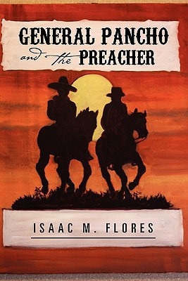General Pancho and the Preacher — Isaac M. Flores