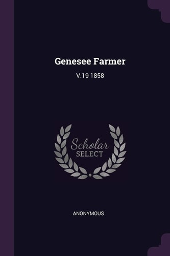 Genesee Farmer V. 19 1858 — Anonymous