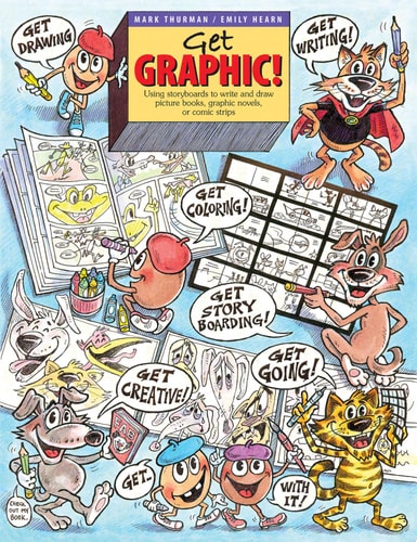 Get Graphic! Using Storyboards to Write and Draw Picture Books, Graphic Novels, Or Comic Strips — Mark Thurman