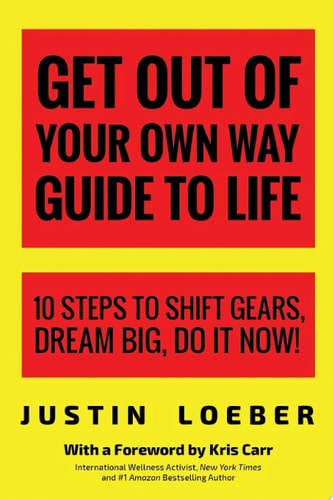 Get Out of Your Own Way Guide to Life — Justin Loeber