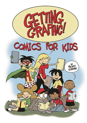 Getting Graphic! Comics for Kids — Gorman, Michele