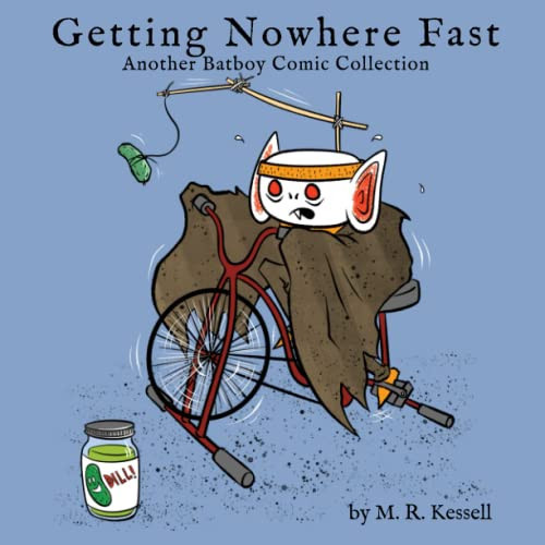 Getting Nowhere Fast Another Batboy Comic Collection — M. R. Kessell
