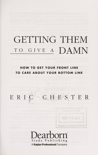 Getting Them to Give a Damn How to Get Your Front Line to Care about Your Bottom Line — Eric Chester
