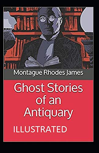 Ghost Stories of an Antiquary Illustrated — Montague Rhodes James