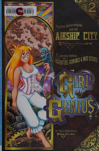 Girl Genius Volume 1: Agatha Heterodyne & The Beetleburg Clank — Foglio, Phil