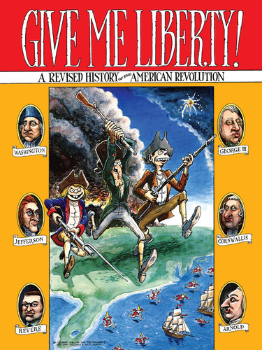 Give Me Liberty! A Revised History of the American Revolution — Gilbert Shelton