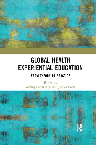Global Health Experiential Education From Theory to Practice — Akshaya Neil Arya