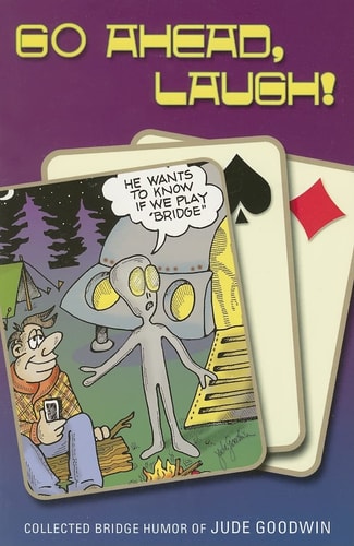 Go Ahead, Laugh! Collected Bridge Humor — Jude Goodwin