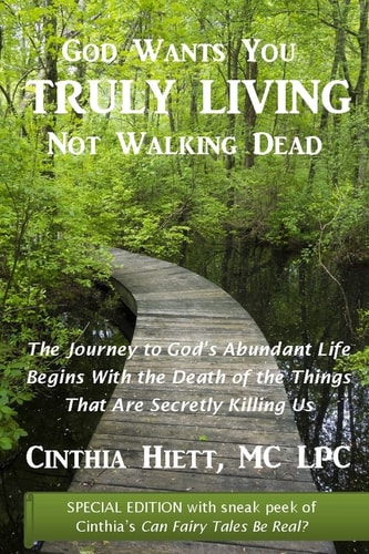 God Wants You Truly Living: Not Walking Dead The Journey to God’s Abundant Life Begins with the Death of the Things That Are Secretly Killing Us — Cinthia, Cinthia Hiett, MC