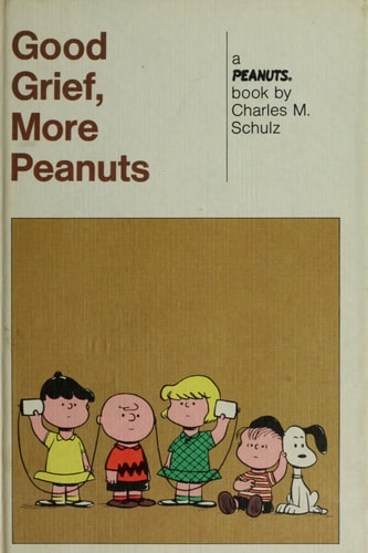 Good Grief, More Peanuts! — Charles Monroe Schulz