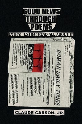 Good News Through Poems — Claude Jr. Carson