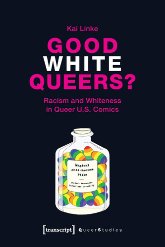 Good White Queers? Racism and Whiteness in Queer U.S. Comics — Kai Linke