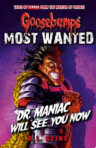 Goosebumps: Most Wanted: Dr. Maniac Will See You Now — R.L. Stine