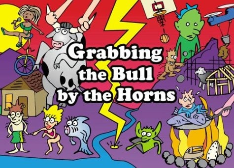 Grabbing the Bull by the Horns More Cartoons of Everyday Proverbs and Sayings — Matt Gravelle