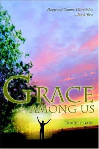 Grace Among Us Dogwood County Chronicles–Book Two — Tracie Bain