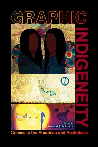 Graphic Indigeneity Comics in the Americas and Australasia — Frederick Luis Aldama