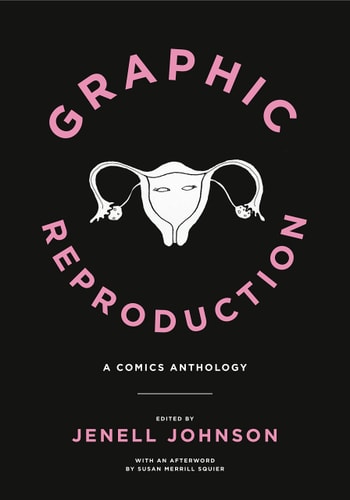 Graphic Reproduction A Comics Anthology — Jenell M. Johnson