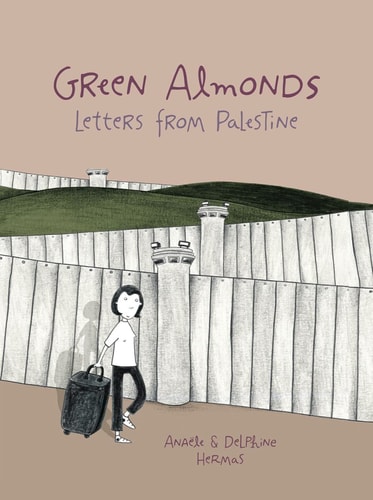 Green Almonds Letters from Palestine — Anaële Hermans